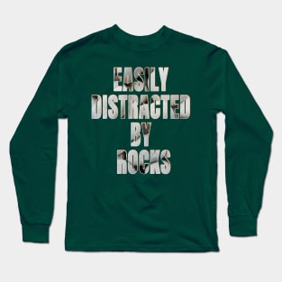 Easily distracted by rocks Long Sleeve T-Shirt